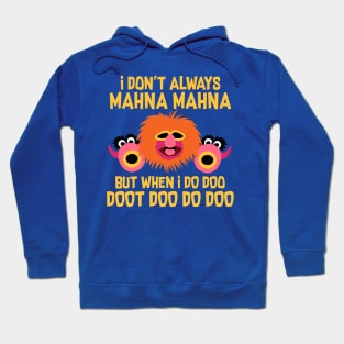 I Don't Always Mahna Mahna Hoodie